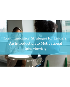 Communication Strategies for Leaders: An Introduction to Motivational Interviewing